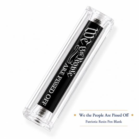 We the People Are Pissed Off Patriotic Resin Pen Blank
